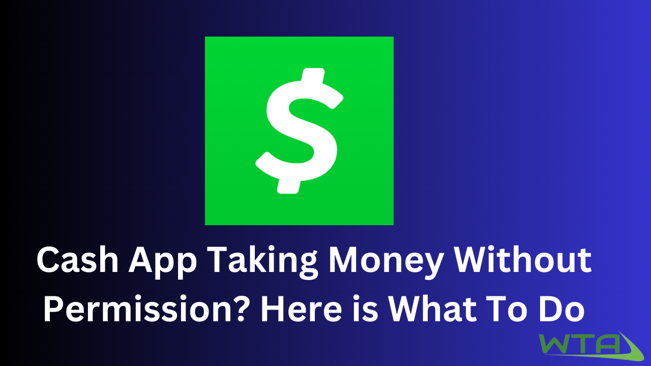 Cash App Taking Money Without Permission