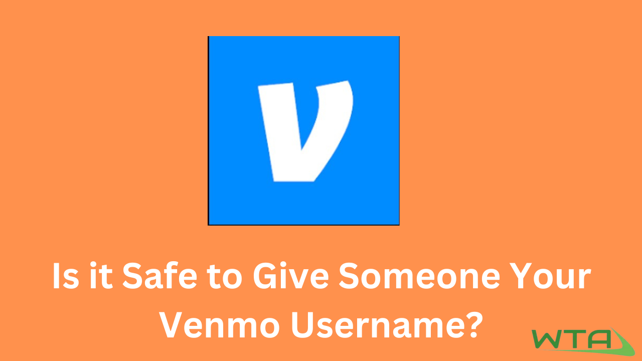 Is it Safe to Give Someone Your Venmo Username?