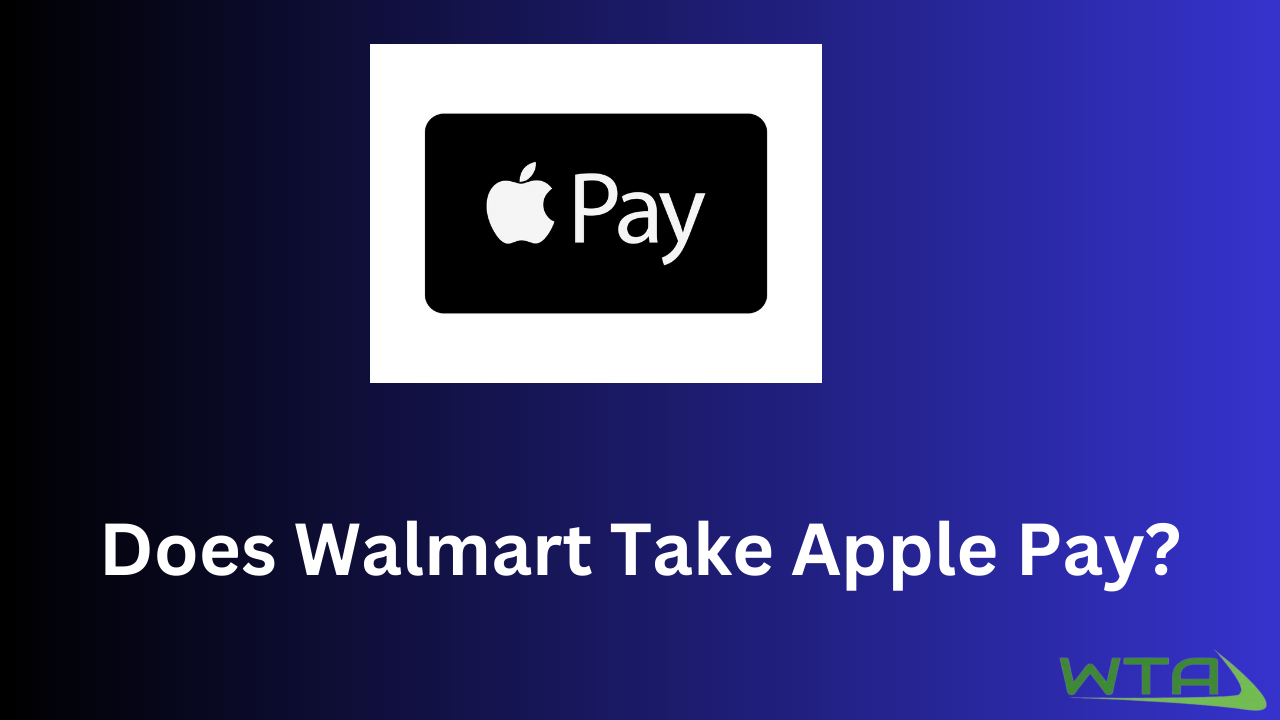 Does Walmart Take Apple Pay?