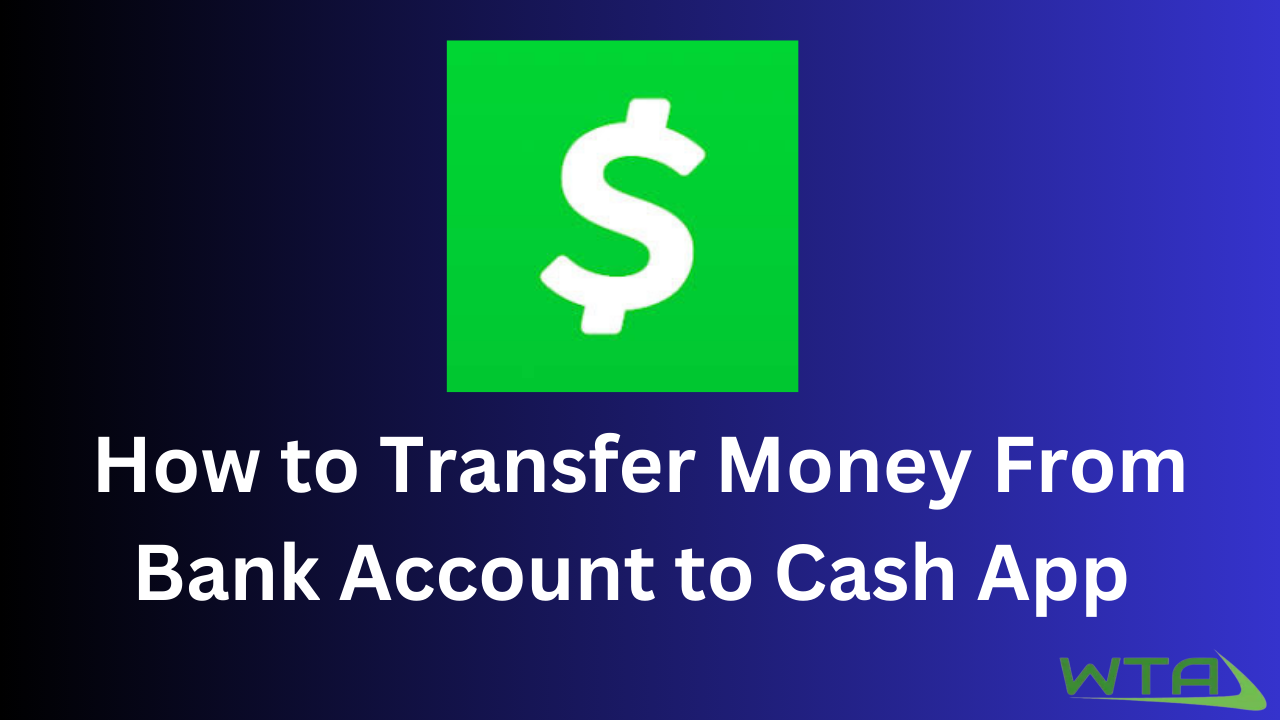 How to Transfer Money From Bank Account to Cash App Instantly
