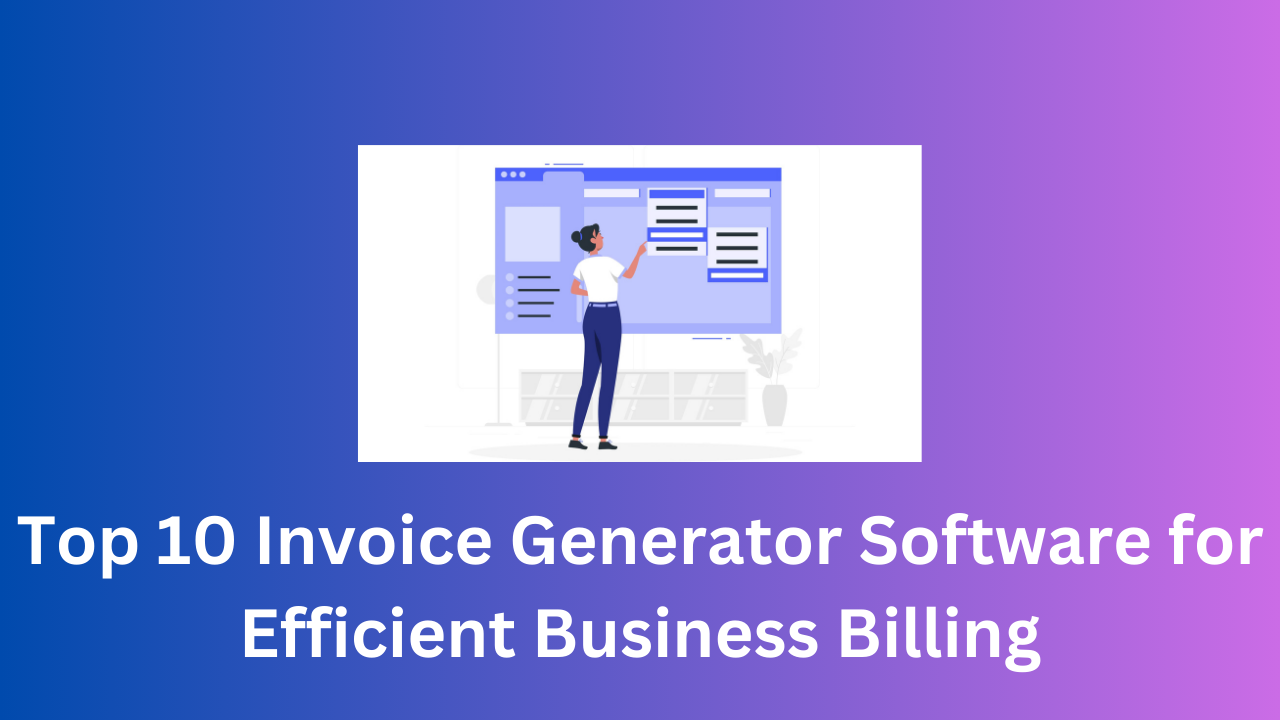 Top 10 Invoice Generator Software for Efficient Business Billing