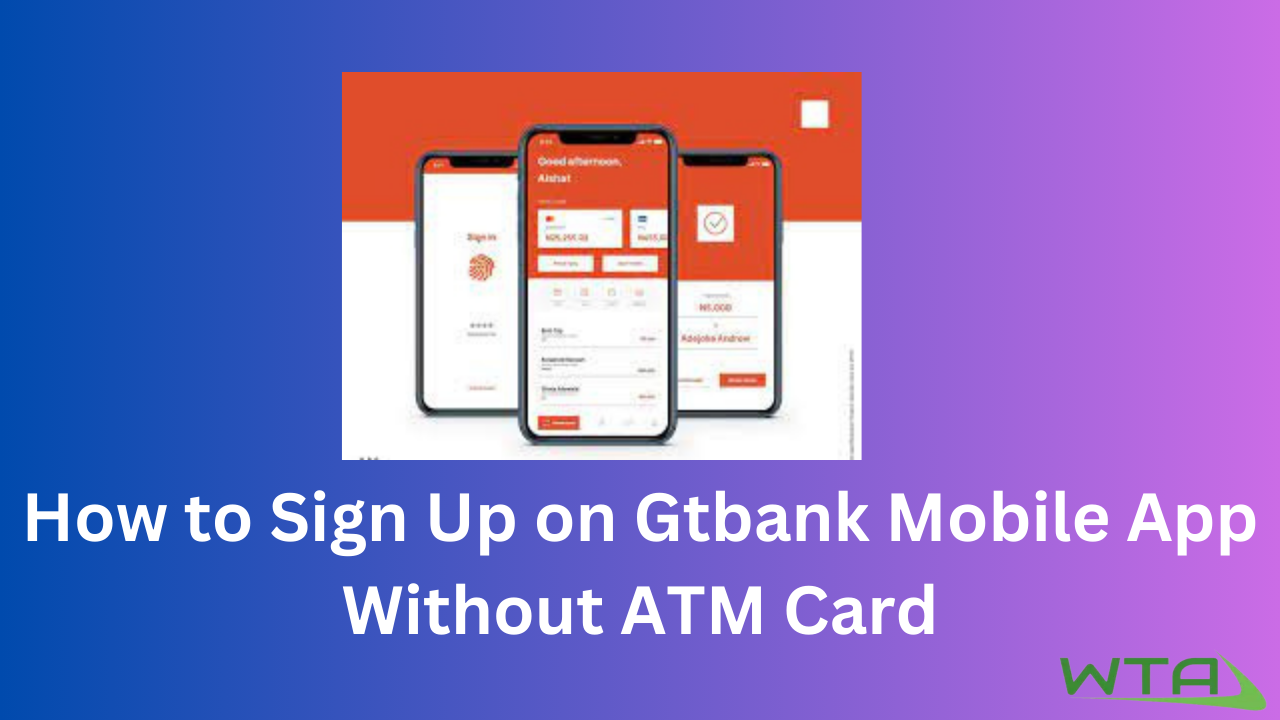 How to Sign Up on Gtbank Mobile App Without ATM Card